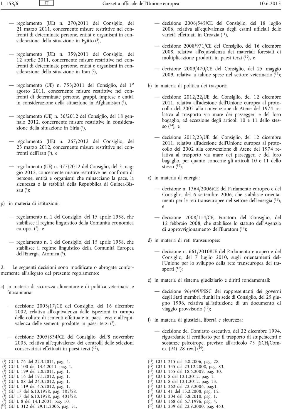 n. 359/2011 del Consiglio, del 12 aprile 2011, concernente misure restrittive nei confronti di determinate persone, entità e organismi in considerazione della situazione in Iran ( 2 ), regolamento