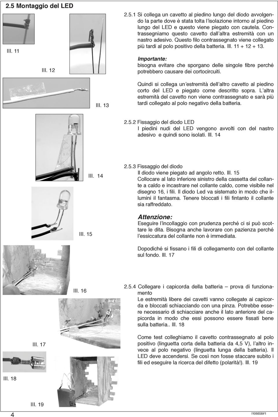 Importante: bisogna evitare che sporgano delle singole fibre perché potrebbero causare dei cortocircuiti. III.