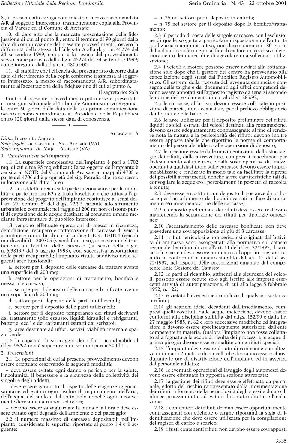 , entro il termine di 90 giorni dalla data di comunicazione del presente provvedimento, ovvero la difformità della stessa dall allegato A alla d.g.r. n.