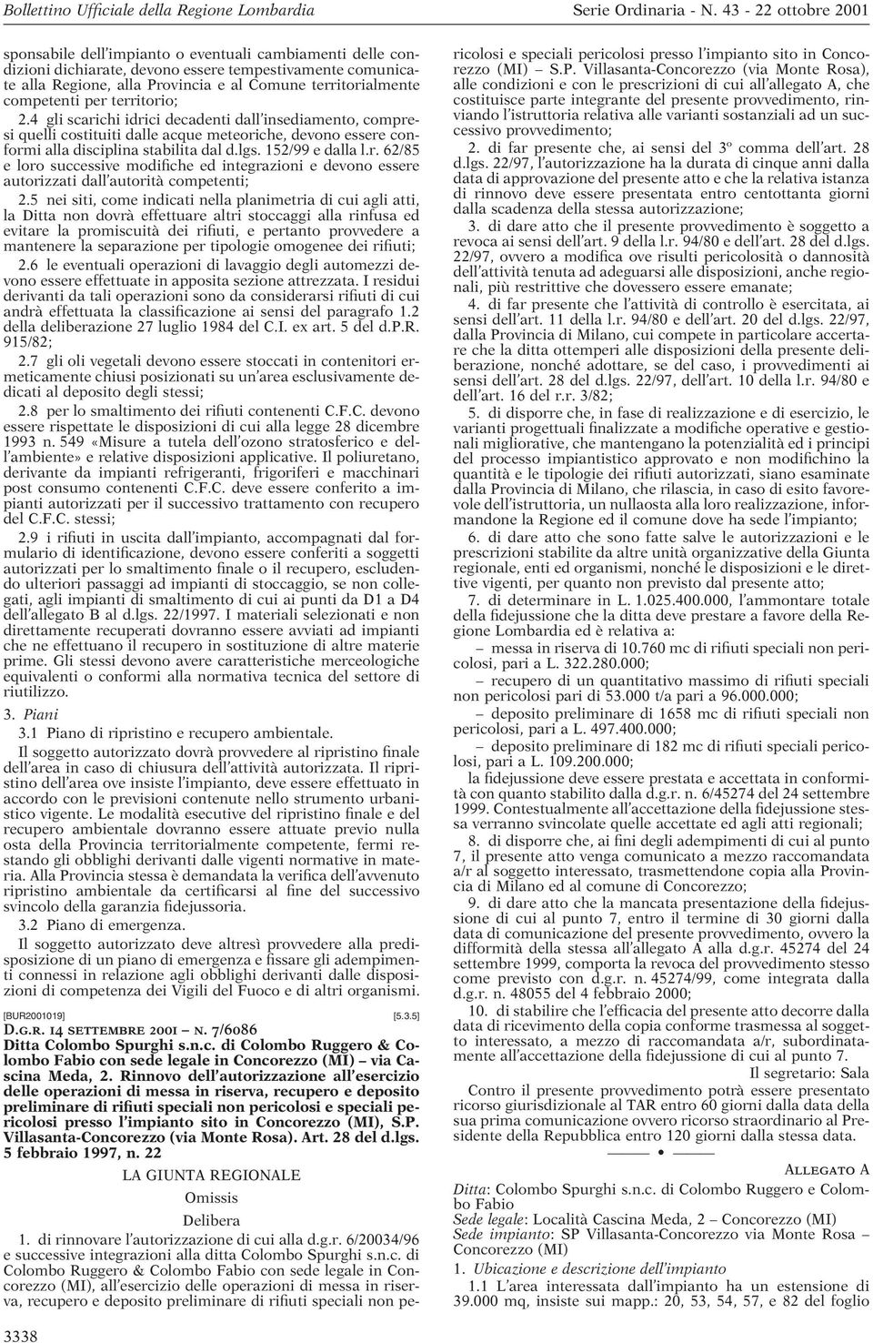 5 nei siti, come indicati nella planimetria di cui agli atti, la Ditta non dovrà effettuare altri stoccaggi alla rinfusa ed evitare la promiscuità dei rifiuti, e pertanto provvedere a mantenere la