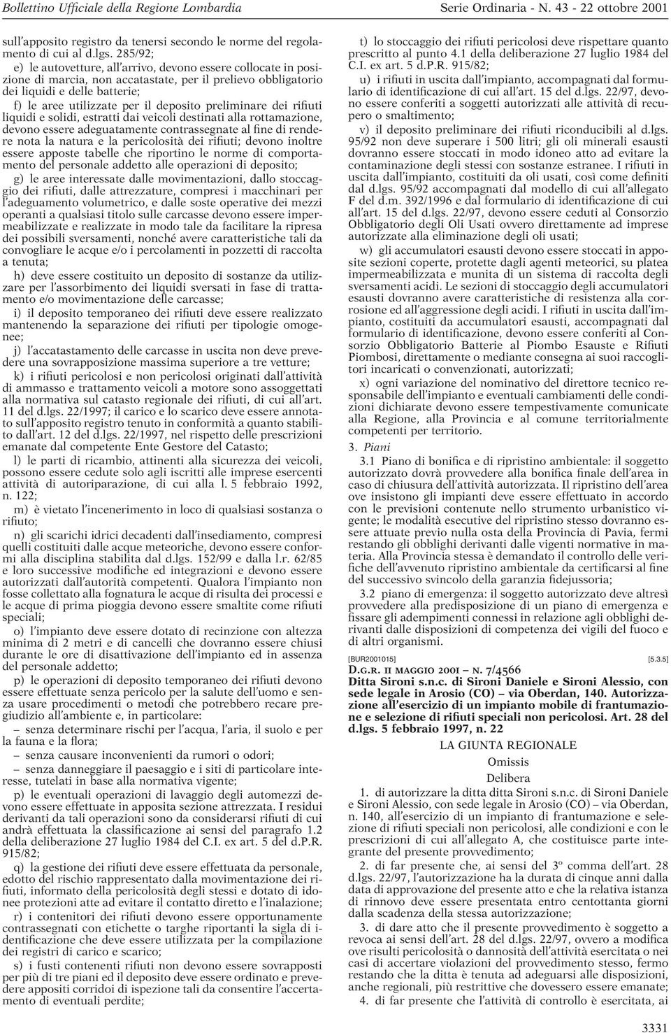 deposito preliminare dei rifiuti liquidi e solidi, estratti dai veicoli destinati alla rottamazione, devono essere adeguatamente contrassegnate al fine di rendere nota la natura e la pericolosità dei