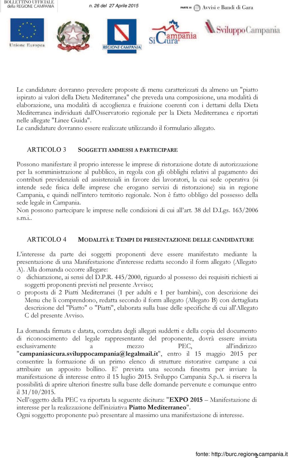 Le candidature dovranno essere realizzate utilizzando il formulario allegato.