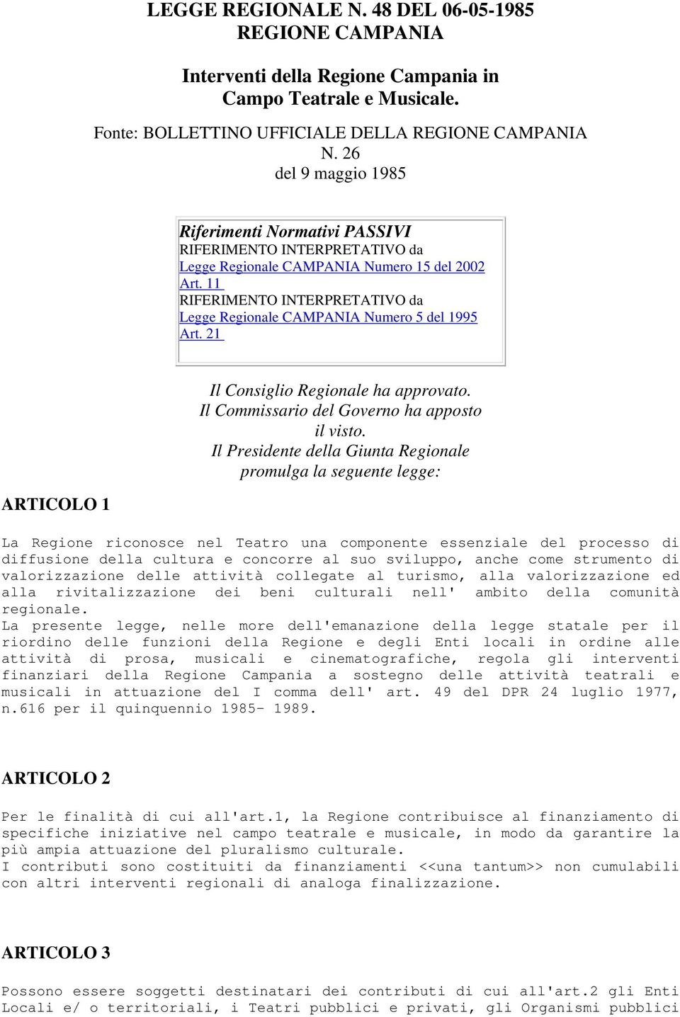 21 ARTICOLO 1 Il Consiglio Regionale ha approvato. Il Commissario del Governo ha apposto il visto.