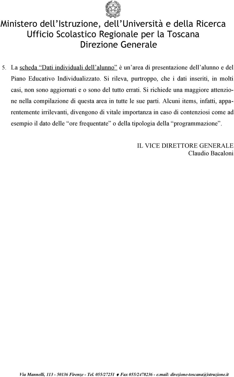 Si richiede una maggiore attenzione nella compilazione di questa area in tutte le sue parti.