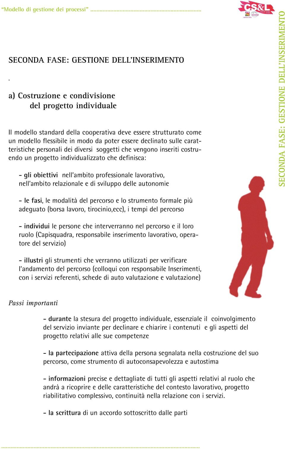 nell ambito professionale lavorativo, nell ambito relazionale e di sviluppo delle autonomie - le fasi, le modalità del percorso e lo strumento formale più adeguato (borsa lavoro, tirocinio,ecc), i