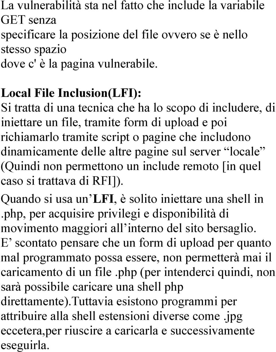 delle altre pagine sul server locale (Quindi non permettono un include remoto [in quel caso si trattava di RFI]). Quando si usa un LFI, è solito iniettare una shell in.