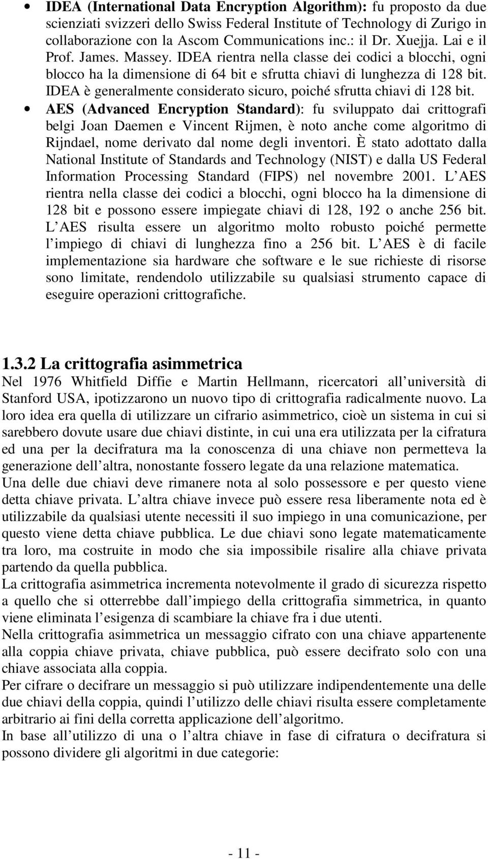 IDEA è generalmente considerato sicuro, poiché sfrutta chiavi di 128 bit.