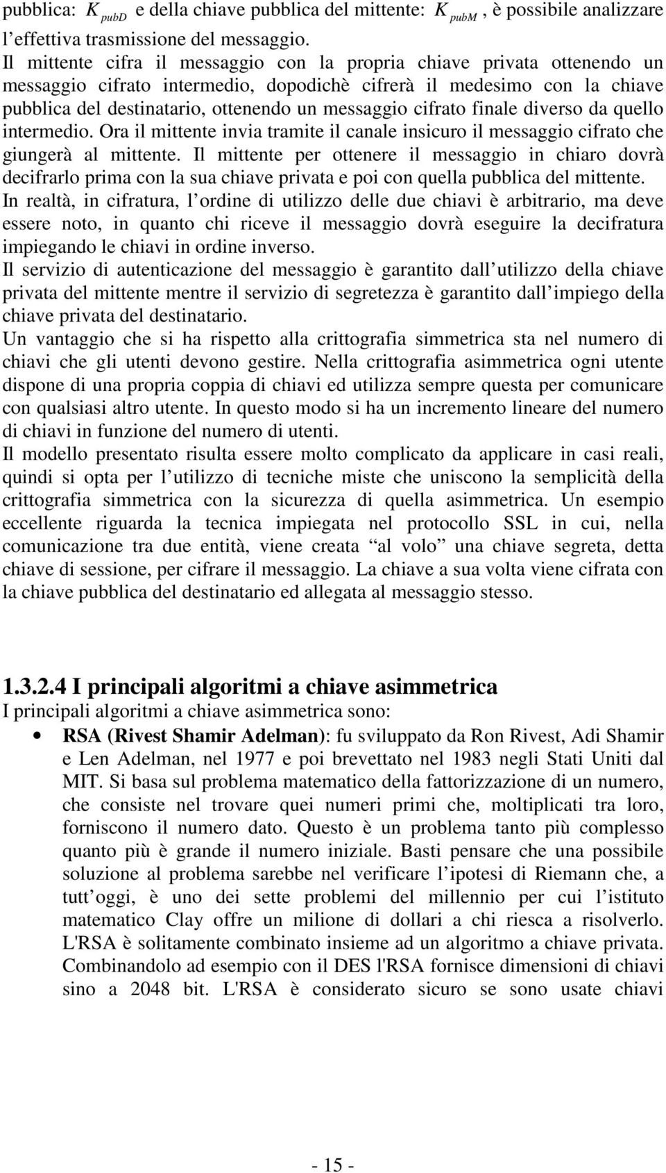 cifrato finale diverso da quello intermedio. Ora il mittente invia tramite il canale insicuro il messaggio cifrato che giungerà al mittente.