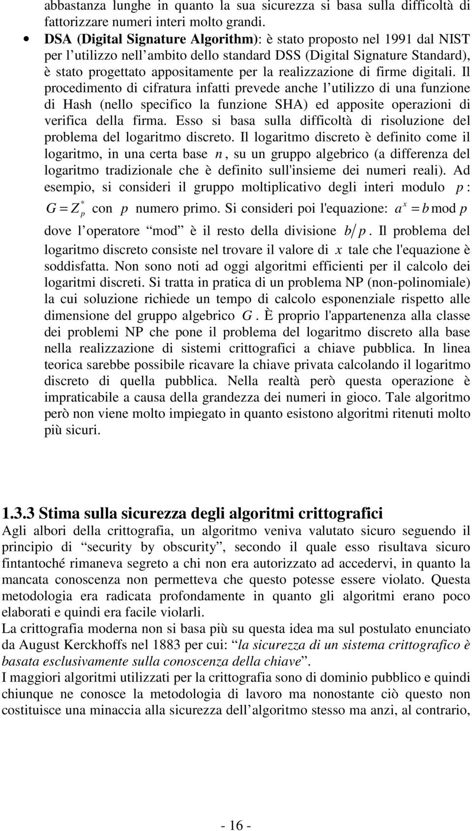 di firme digitali. Il procedimento di cifratura infatti prevede anche l utilizzo di una funzione di Hash (nello specifico la funzione SHA) ed apposite operazioni di verifica della firma.