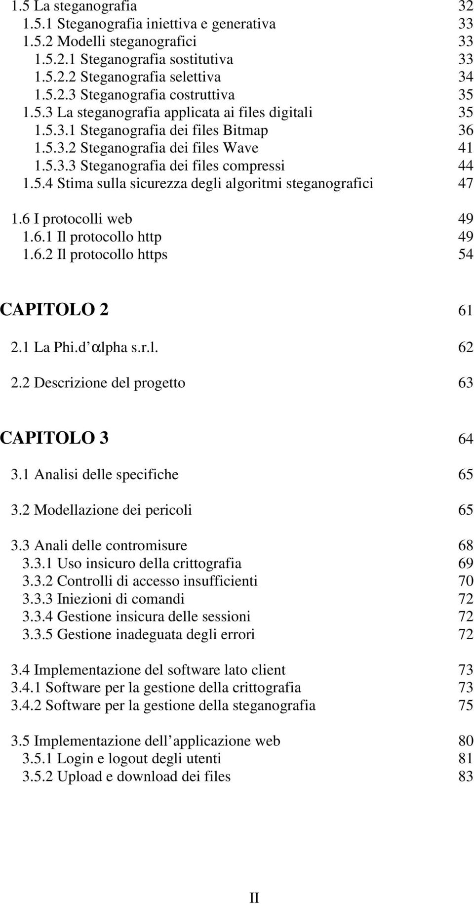 6 I protocolli web 49 1.6.1 Il protocollo http 49 1.6.2 Il protocollo https 54 CAPITOLO 2 61 2.1 La Phi.d αlpha s.r.l. 62 2.2 Descrizione del progetto 63 CAPITOLO 3 64 3.