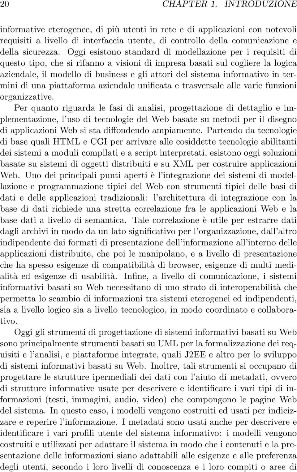 informativo in termini di una piattaforma aziendale unificata e trasversale alle varie funzioni organizzative.