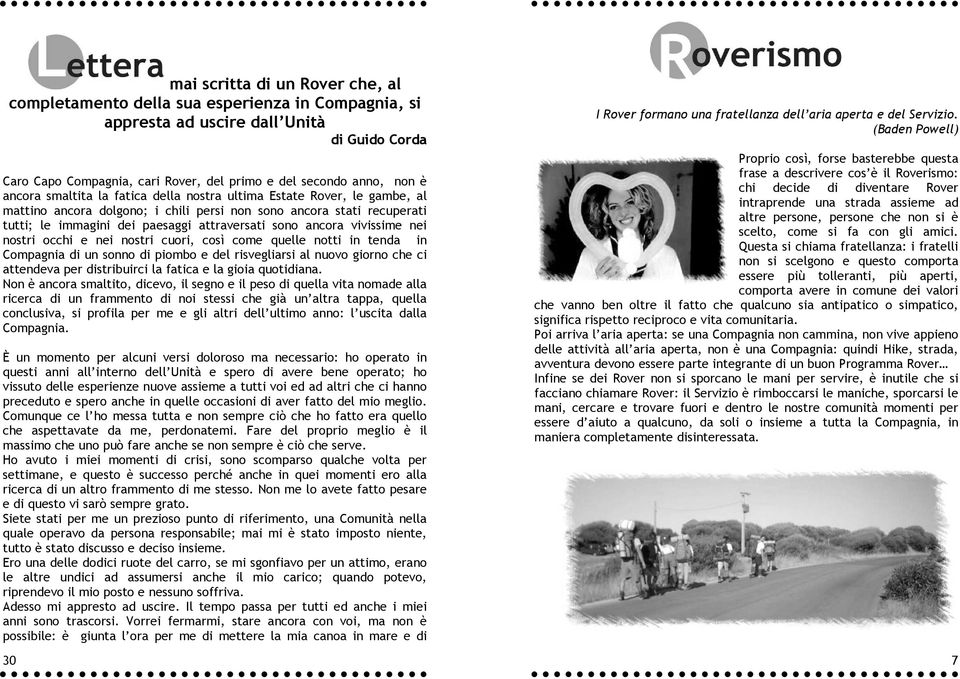 ancora vivissime nei nostri occhi e nei nostri cuori, così come quelle notti in tenda in Compagnia di un sonno di piombo e del risvegliarsi al nuovo giorno che ci attendeva per distribuirci la fatica