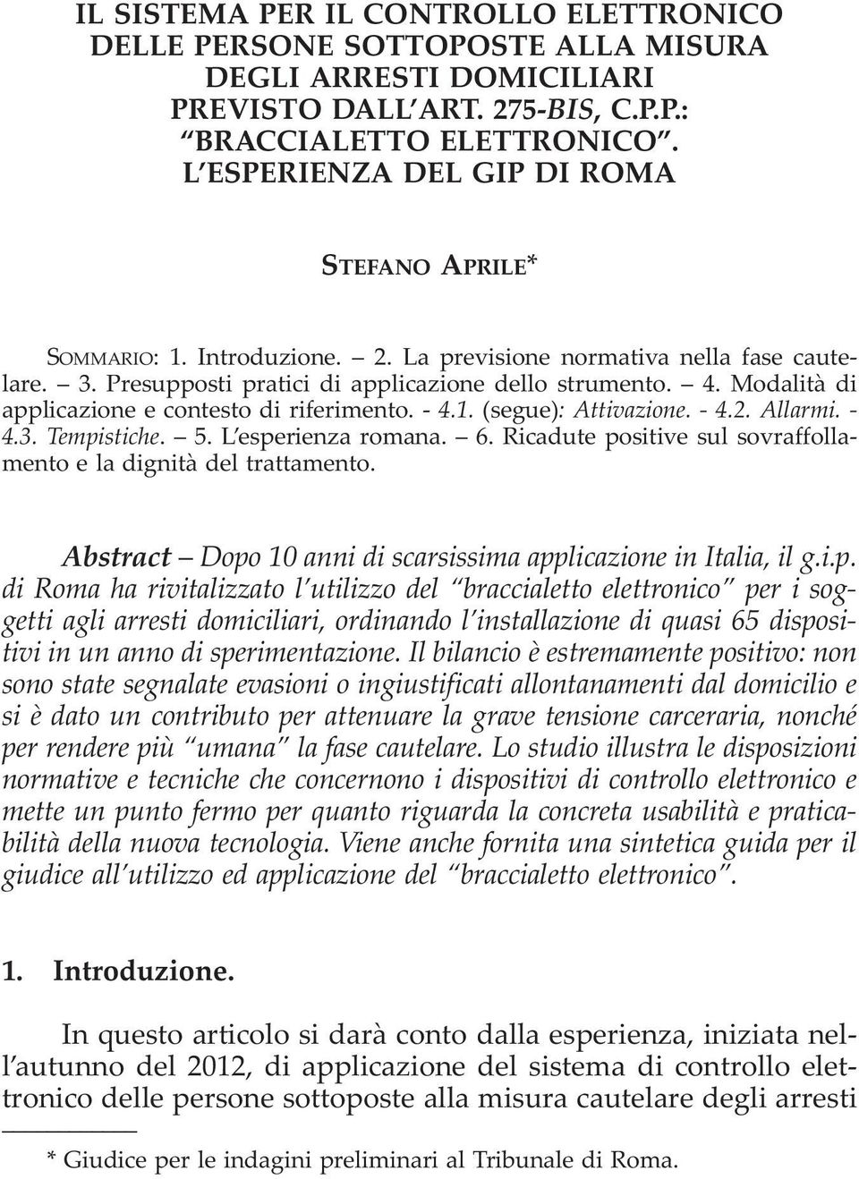 modalità di applicazione e contesto di riferimento. - 4.1. (segue): Attivazione. - 4.2. Allarmi. - 4.3. Tempistiche. 5. L esperienza romana. 6.