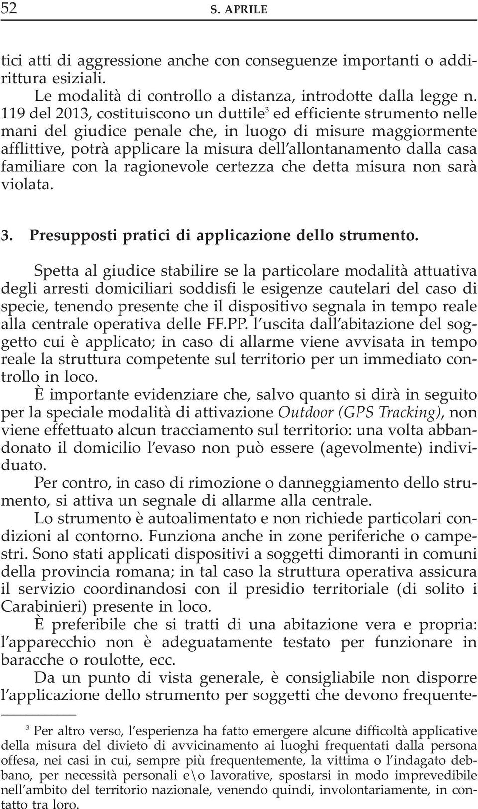 casa familiare con la ragionevole certezza che detta misura non sarà violata. 3. Presupposti pratici di applicazione dello strumento.