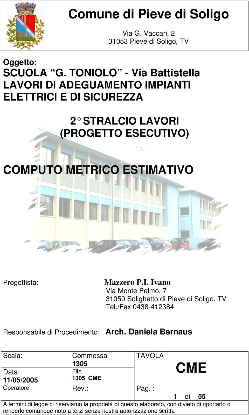 /Fax 0438-412384 Responsabile di Procedimento: Arch. Daniela Bernaus Scala: Commessa TAVOLA 1305 Data: File CME 11/05/2005 1305_CME Operatore Rev.
