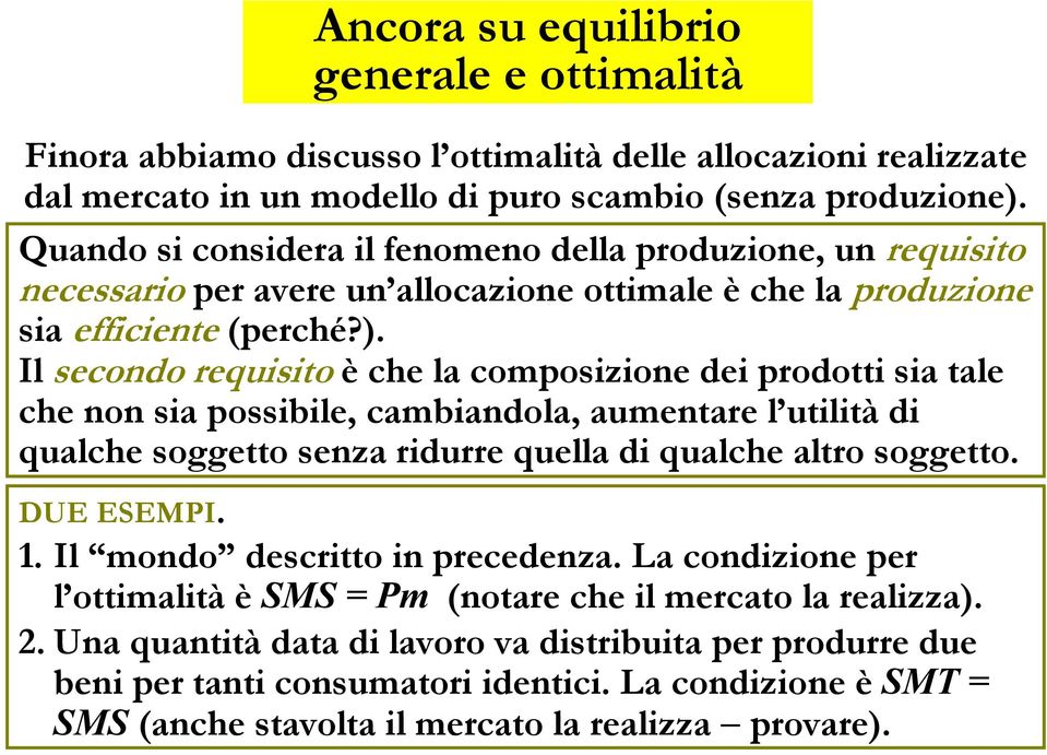 Il secondo requisito è che la composizione dei prodotti sia tale che non sia possibile, cambiandola, aumentare l utilità di qualche soggetto senza ridurre quella di qualche altro soggetto. DUE ESEMPI.