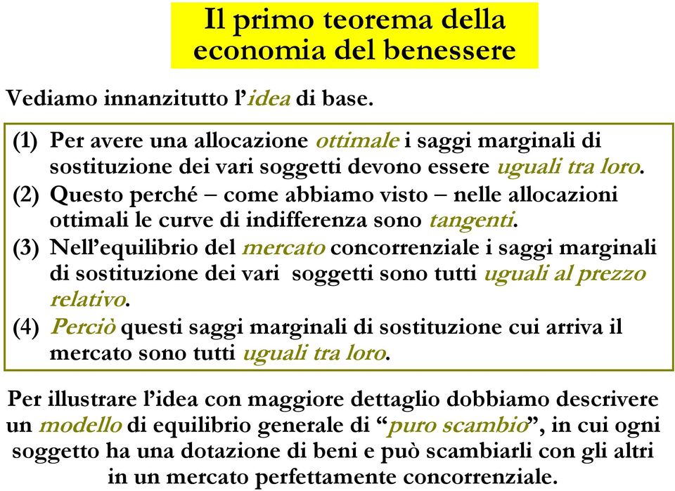 (2) Questo perché come abbiamo visto nelle allocazioni ottimali le curve di indifferenza sono tangenti.