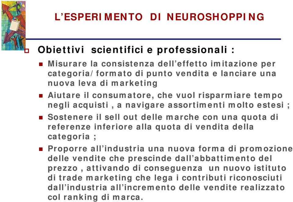 quota di referenze inferiore alla quota di vendita della categoria ; Proporre all industria una nuova forma di promozione delle vendite che prescinde dall abbattimento del