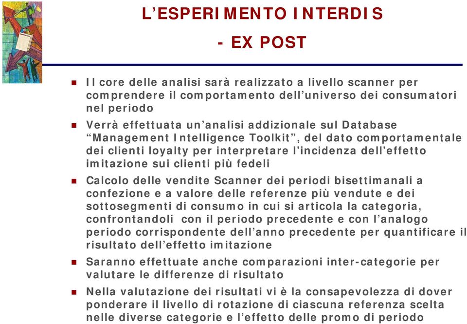 vendite Scanner dei periodi bisettimanali a confezione e a valore delle referenze più vendute e dei sottosegmenti di consumo in cui si articola la categoria, confrontandoli con il periodo precedente