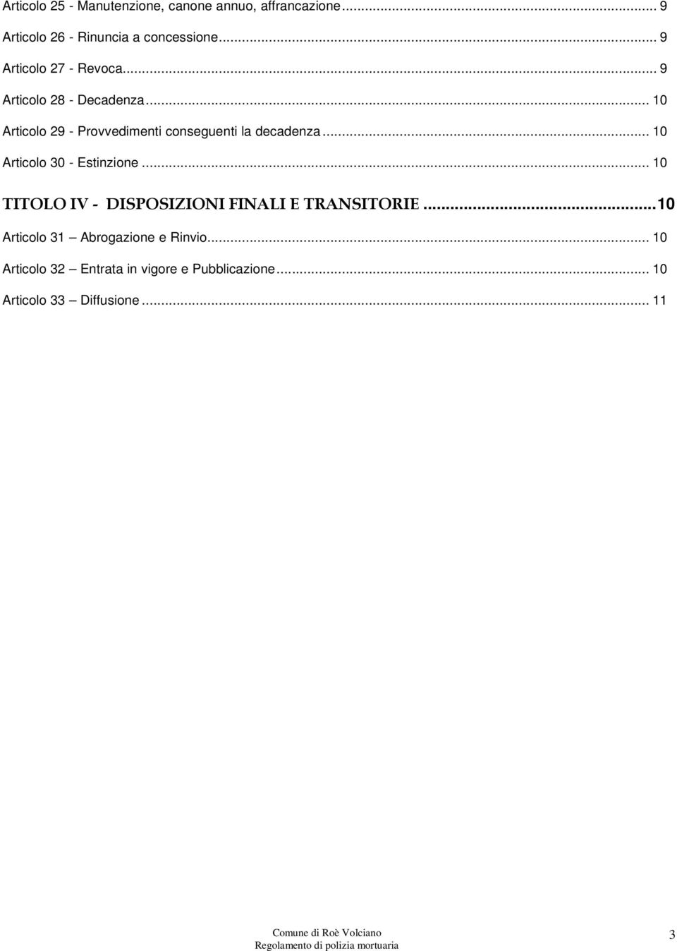 .. 10 Articolo 29 - Provvedimenti conseguenti la decadenza... 10 Articolo 30 - Estinzione.