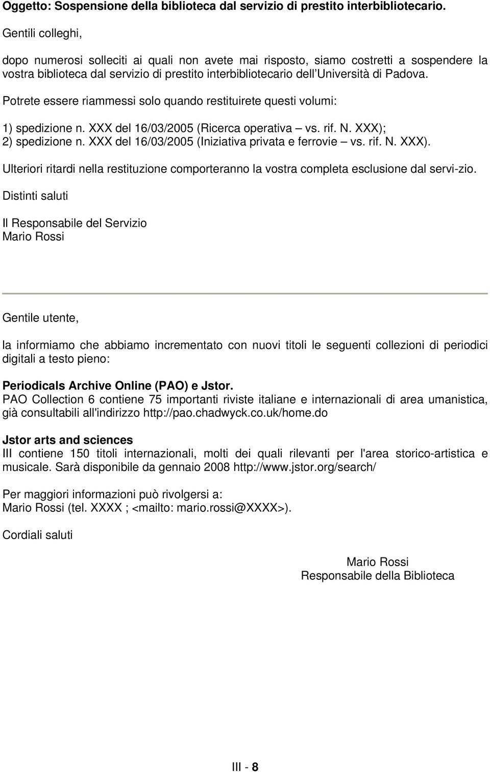 Potrete essere riammessi solo quando restituirete questi volumi: 1) spedizione n. XXX del 16/03/2005 (Ricerca operativa vs. rif. N. XXX); 2) spedizione n.