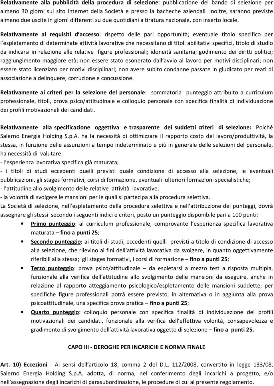 Relativamente ai requisiti d accesso: rispetto delle pari opportunità; eventuale titolo specifico per l espletamento di determinate attività lavorative che necessitano di titoli abilitativi