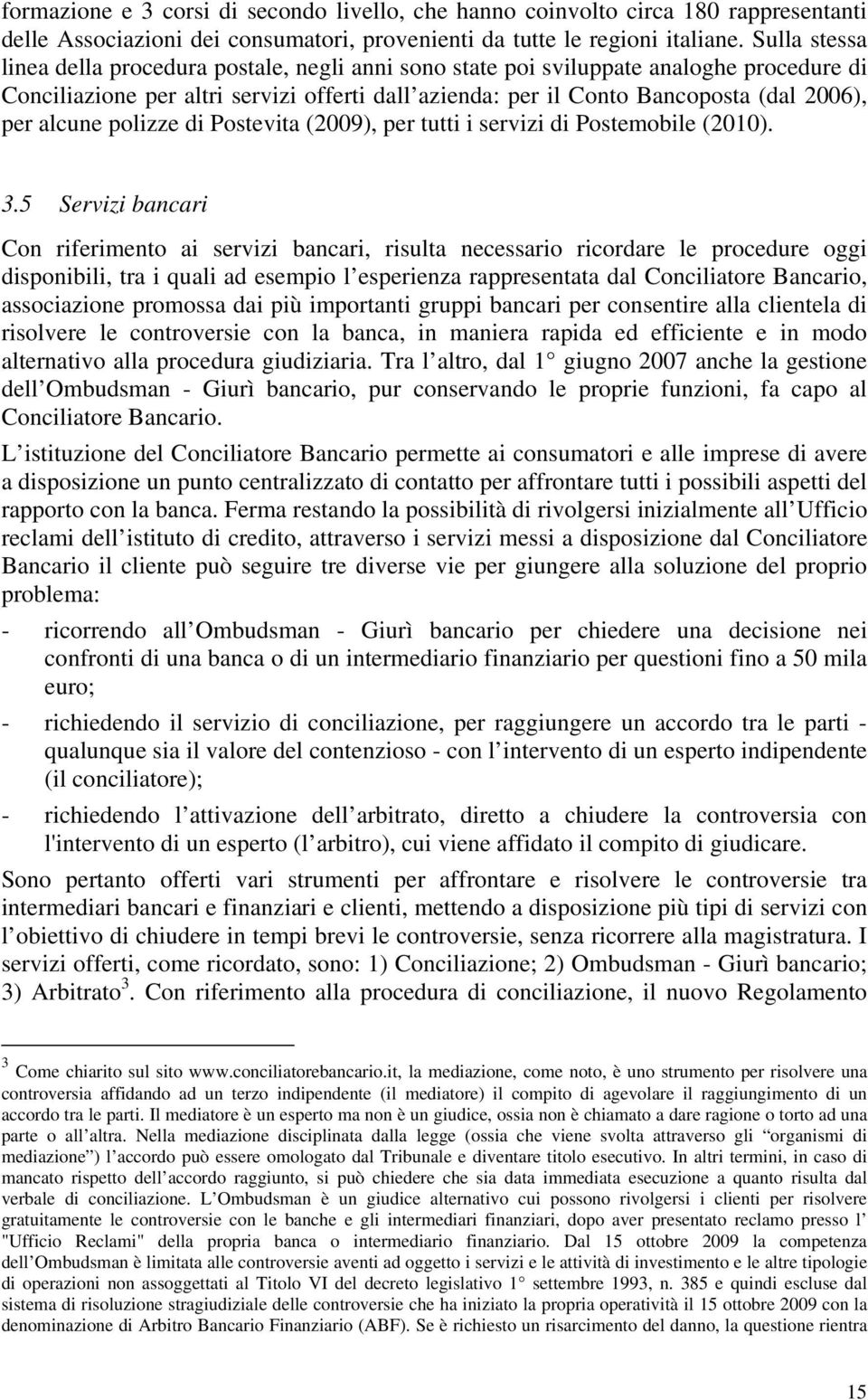 alcune polizze di Postevita (2009), per tutti i servizi di Postemobile (2010). 3.