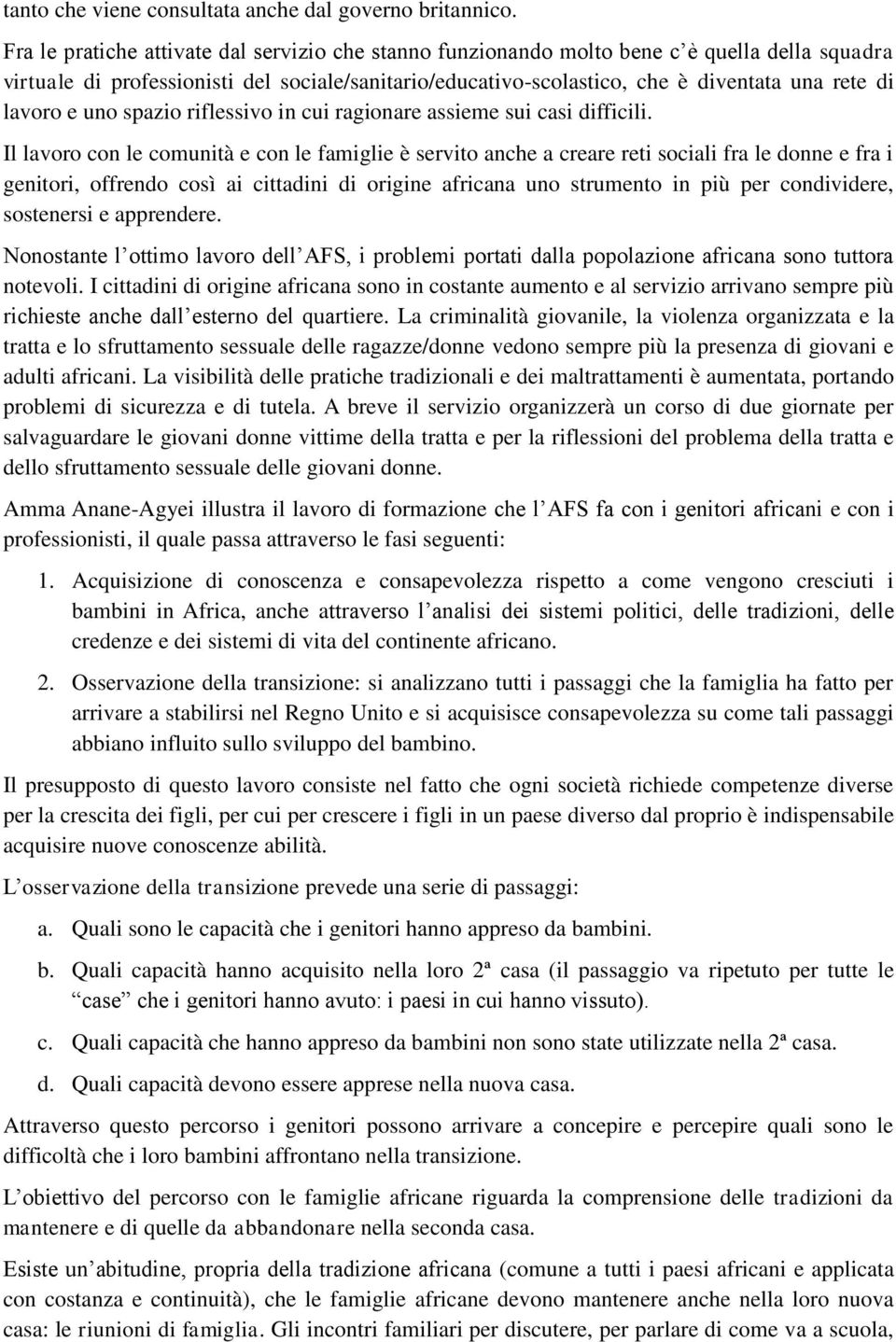 lavoro e uno spazio riflessivo in cui ragionare assieme sui casi difficili.