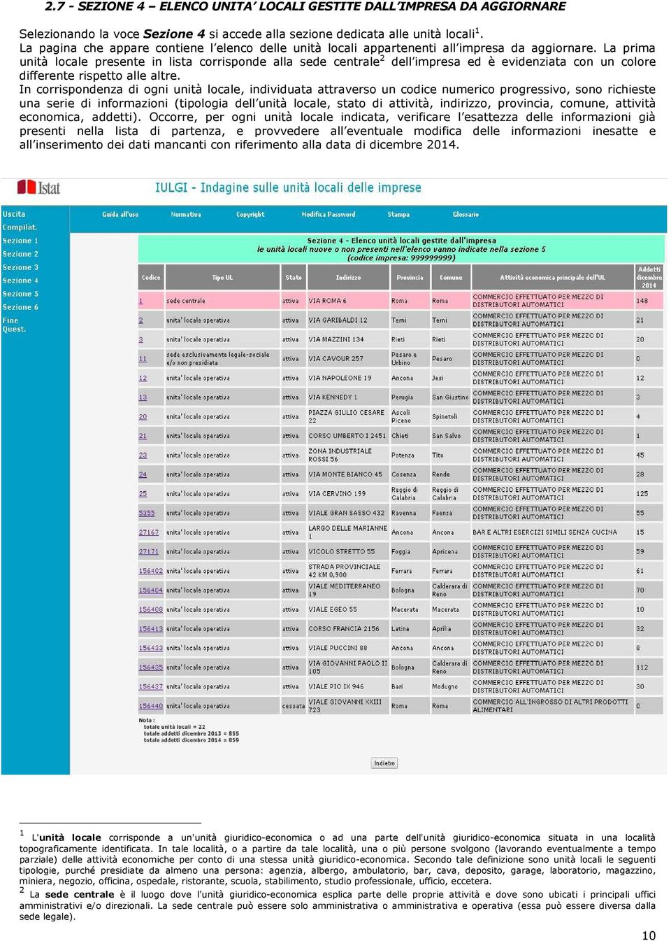 La prima unità locale presente in lista corrisponde alla sede centrale 2 dell impresa ed è evidenziata con un colore differente rispetto alle altre.