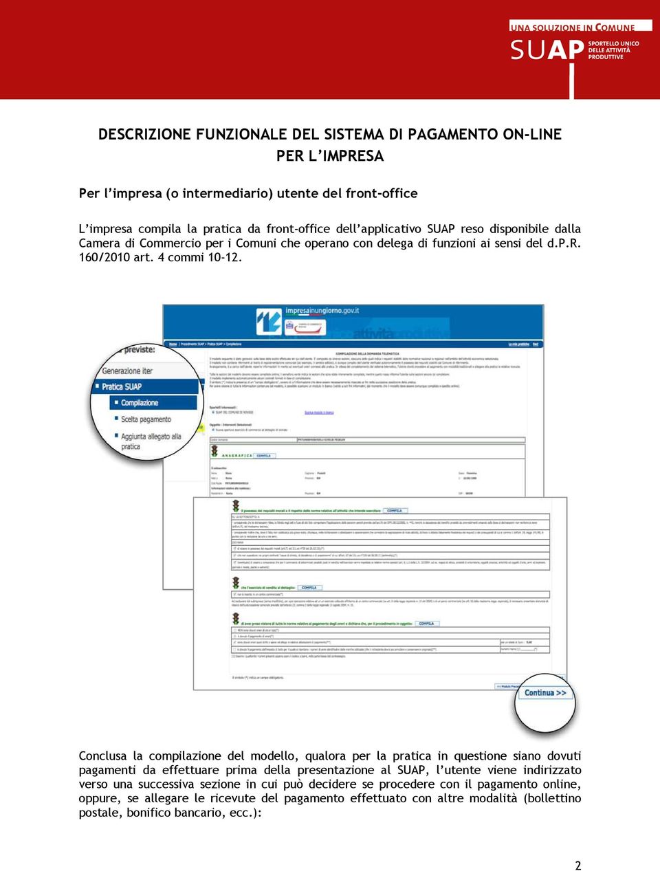 Conclusa la compilazione del modello, qualora per la pratica in questione siano dovuti pagamenti da effettuare prima della presentazione al SUAP, l utente viene indirizzato verso