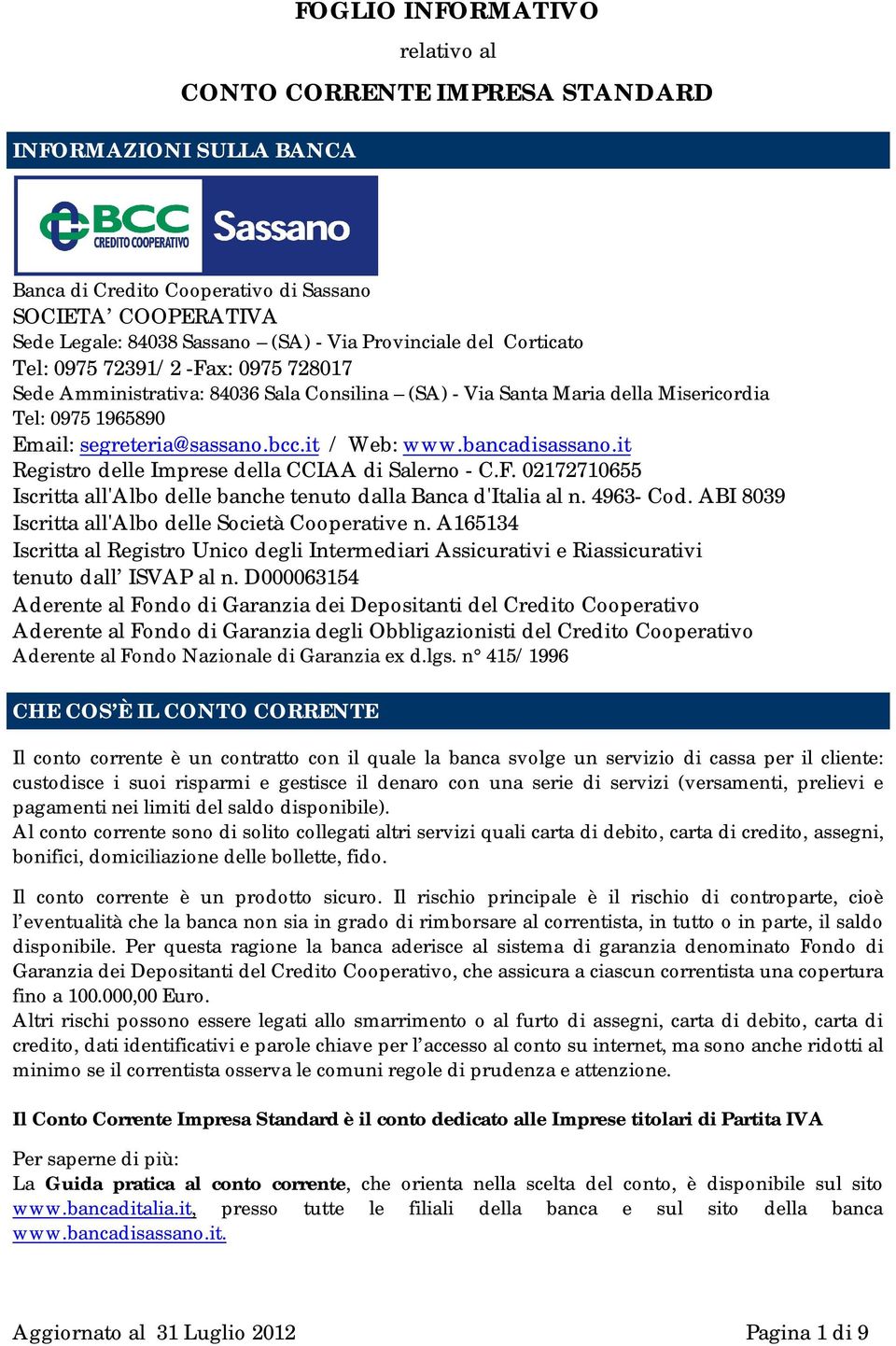 bancadisassano.it Registro delle Imprese della CCIAA di Salerno - C.F. 02172710655 Iscritta all'albo delle banche tenuto dalla Banca d'italia al n. 4963- Cod.