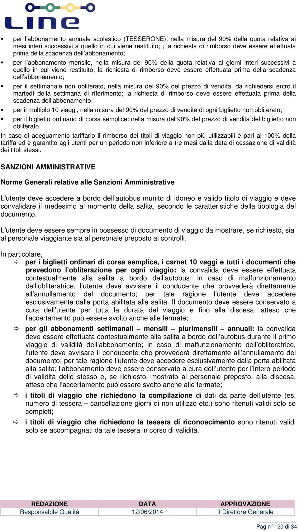 effettuata prima della scadenza dell abbnament; per il settimanale nn bliterat, nella misura del 90% del prezz di vendita, da richiedersi entr il martedì della settimana di riferiment; la richiesta