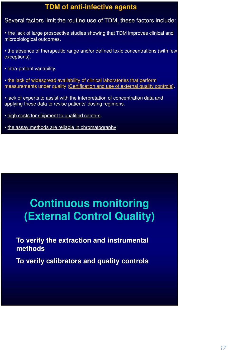 the lack of widespread availability of clinical laboratories that perform measurements under quality (Certification and use of external quality controls).