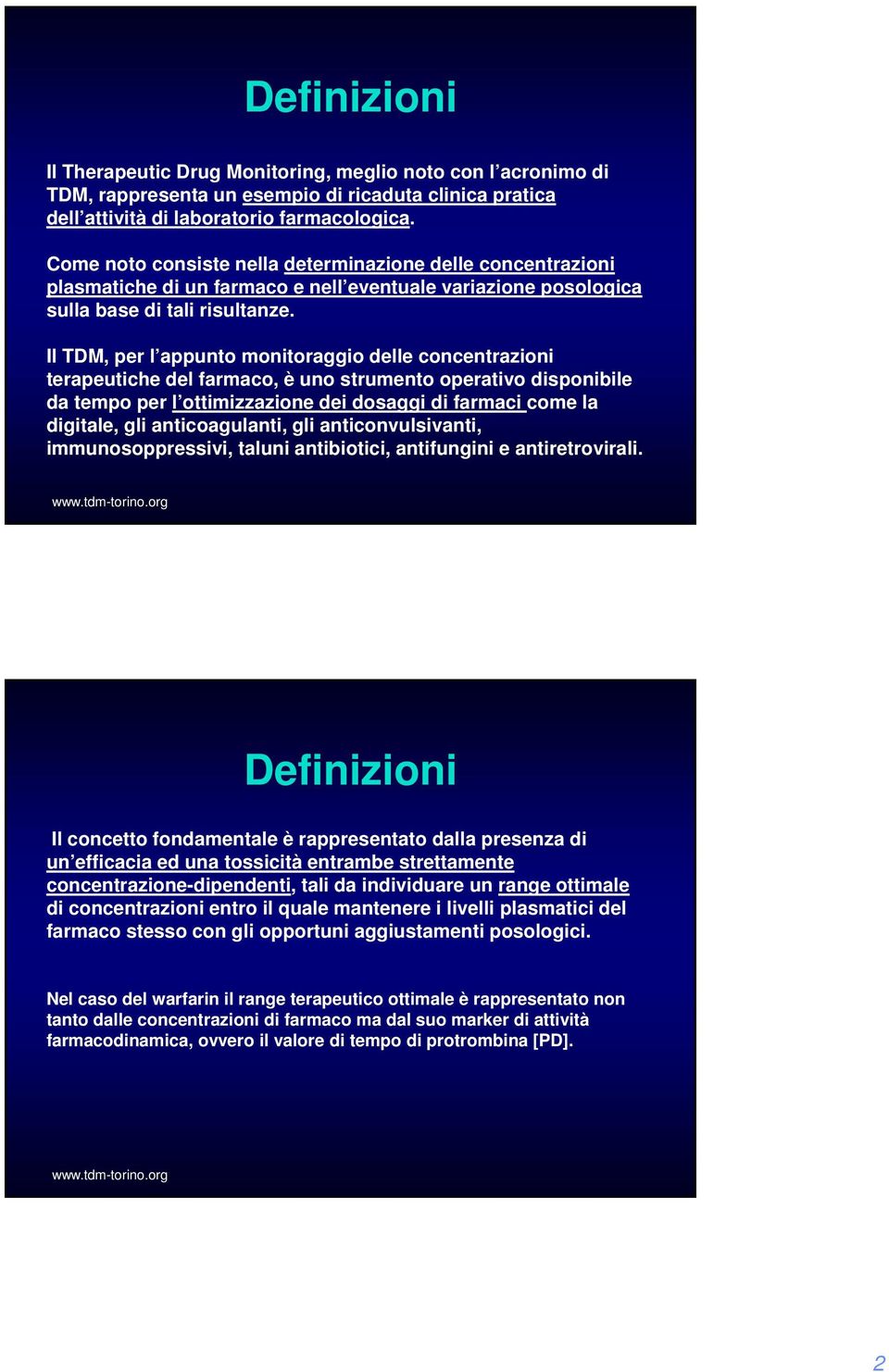 Il TDM, per l appunto monitoraggio delle concentrazioni terapeutiche del farmaco, è uno strumento operativo disponibile da tempo per l ottimizzazione dei dosaggi di farmaci come la digitale, gli