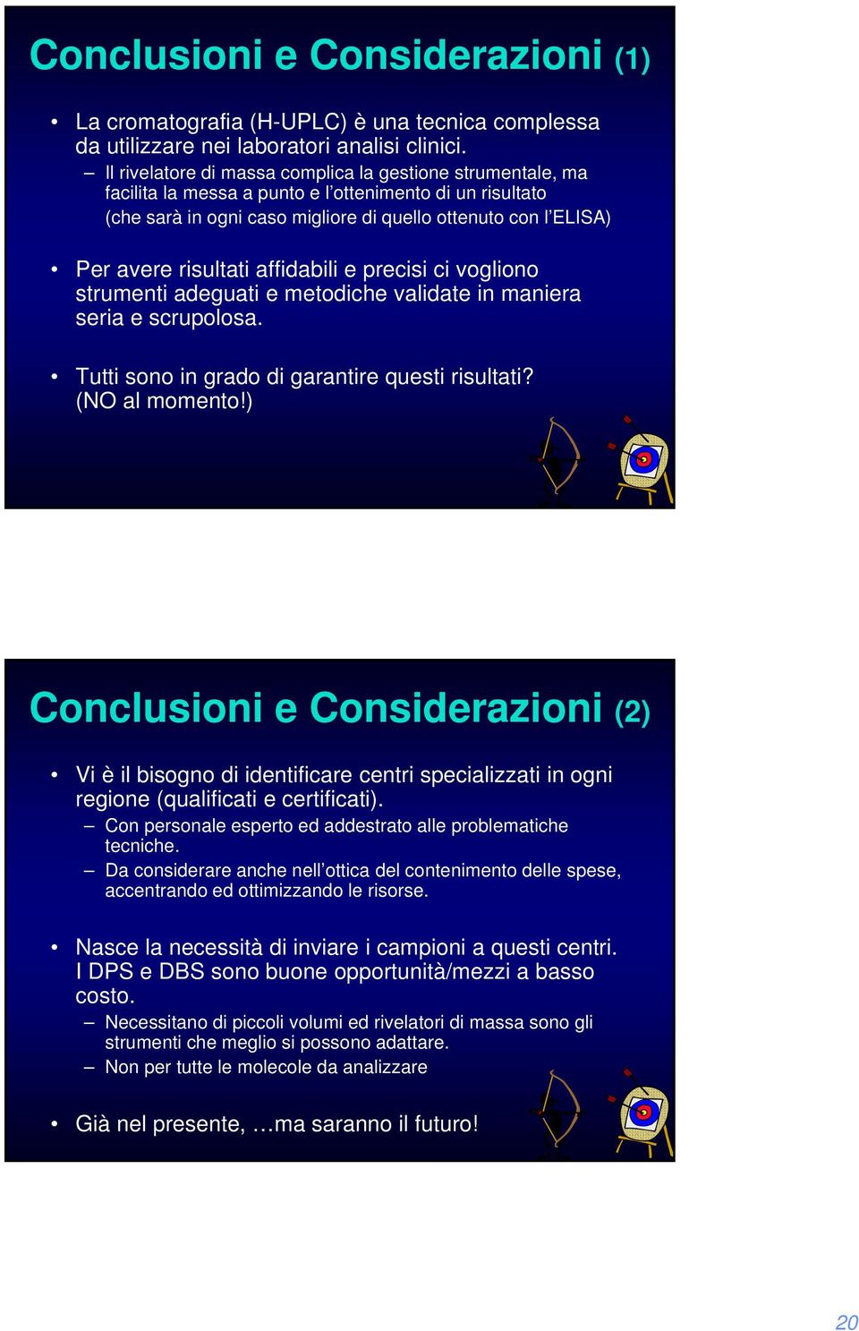 risultati affidabili e precisi ci vogliono strumenti adeguati e metodiche validate in maniera seria e scrupolosa. Tutti sono in grado di garantire questi risultati? (NO al momento!