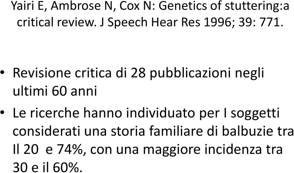 Revisione critica di 28 pubblicazioni negli ultimi 60 anni Le ricerche hanno