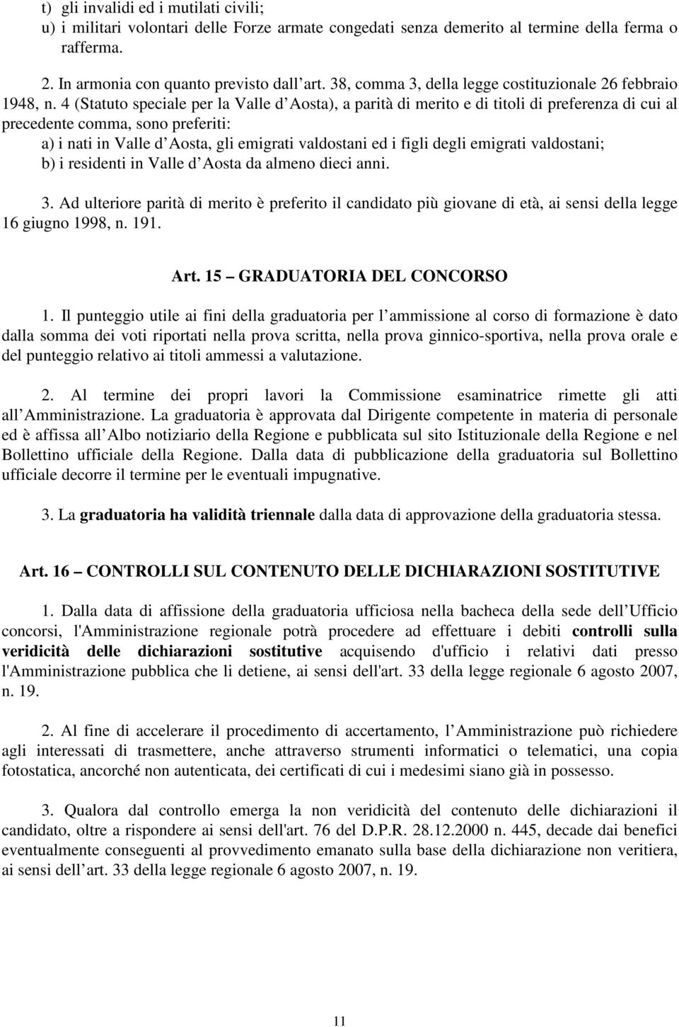 4 (Statuto speciale per la Valle d Aosta), a parità di merito e di titoli di preferenza di cui al precedente comma, sono preferiti: a) i nati in Valle d Aosta, gli emigrati valdostani ed i figli
