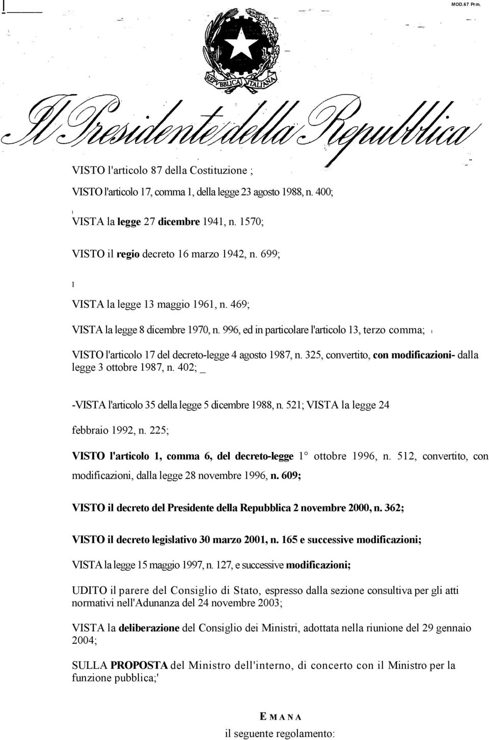 996, ed in particolare l'articolo 13, t e r z o c o m m a ; I VISTO l'articolo 17 del decreto-legge 4 agosto 1987, n. 325, convertito, con modificazioni- dalla legge 3 ottobre 1987, n.