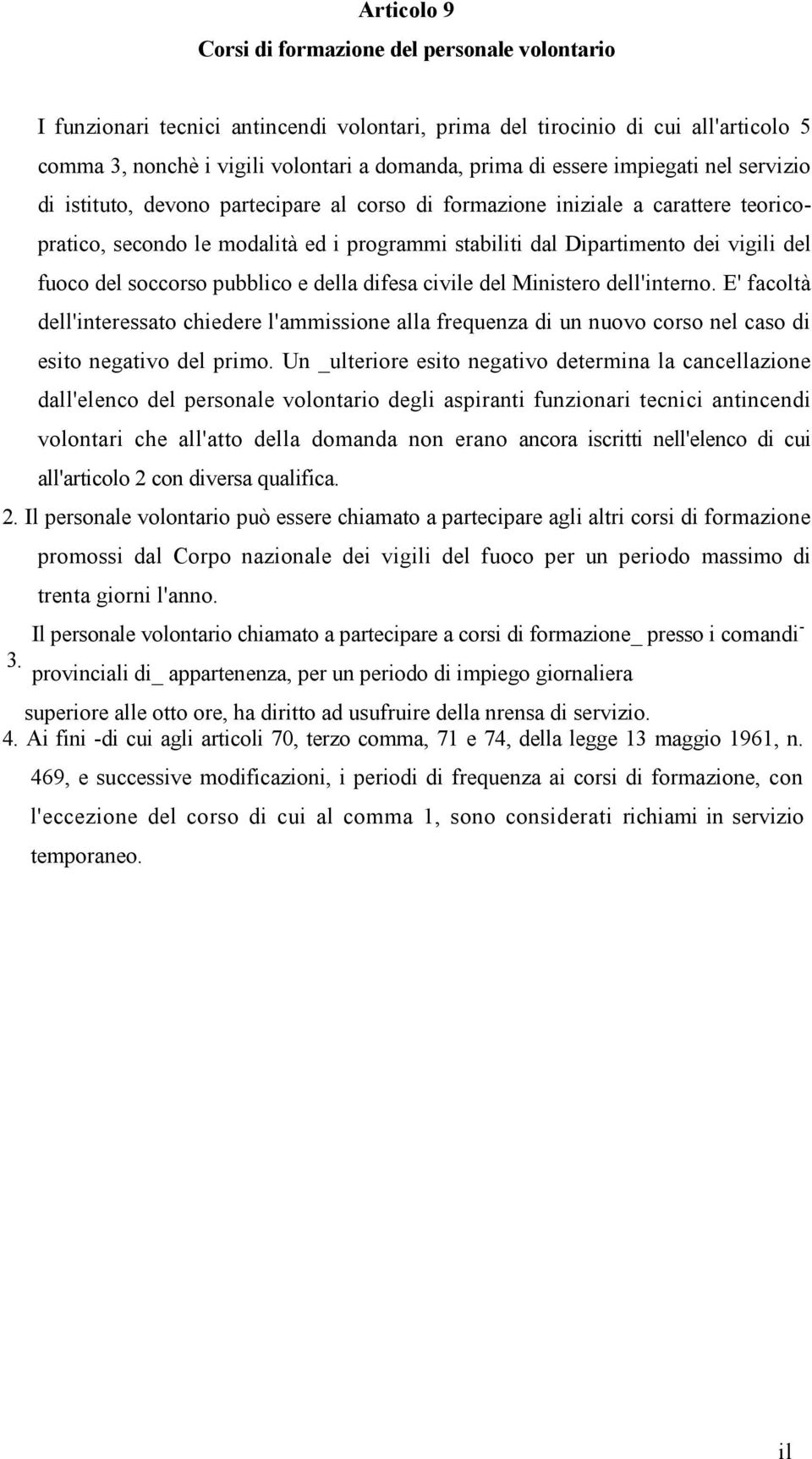 modalità ed i programmi stabiliti dal Dipartimento dei vigi l i d e l fuoco del soccorso pubblico e della difesa civile del Ministero d e l l ' i n t e r n o.