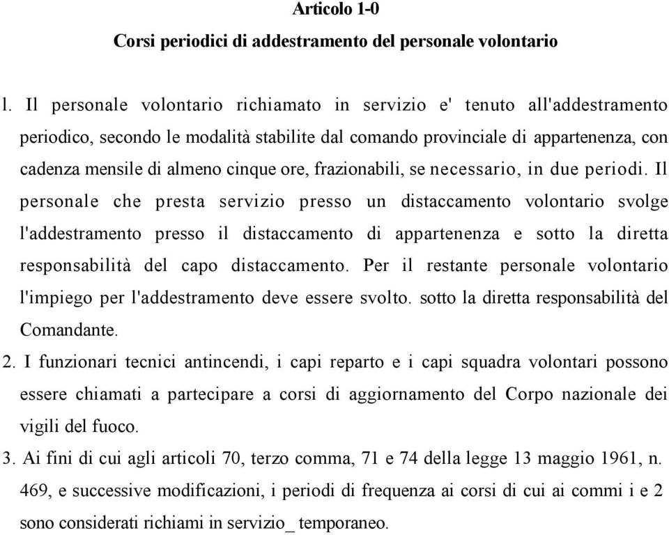 comando provinciale d i appartenenza, con cadenza mensile di almeno cinque ore, frazionabili, se n e c e s s a r i o, i n d u e p e r i o d i.