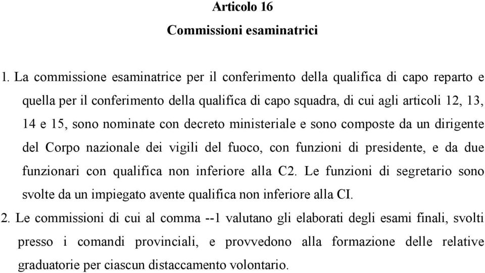 di cui agli articoli 1 2, 1 3, 1 4 e 1 5, s o n o n o m i n a t e c o n d e c r e t o m i n i s t e r i a l e e s o n o c o m p o s t e d a u n d i r i g e n t e d e l C o r p o n a z i o n a l e d e