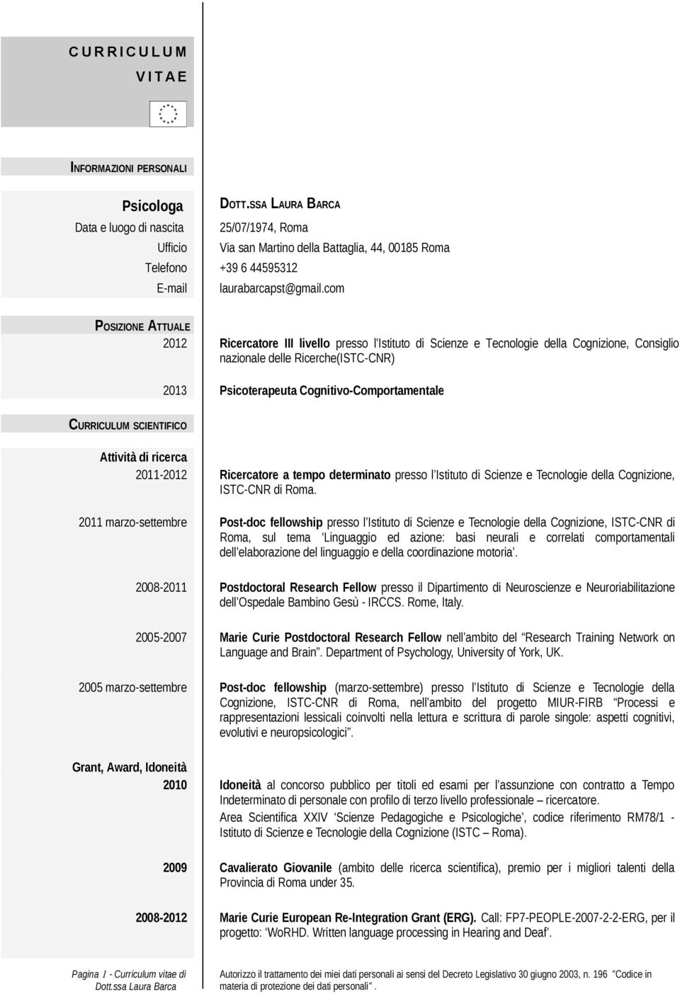 com POSIZIONE ATTUALE 2012 Ricercatore III livello presso l'istituto di Scienze e Tecnologie della Cognizione, Consiglio nazionale delle Ricerche(ISTC-CNR) 2013 Psicoterapeuta