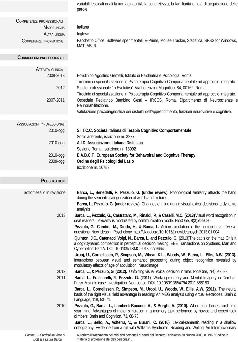 CURRICULUM PROFESSIONALE ATTIVITÀ CLINICA 2008-2013 Policlinico Agostino Gemelli, Istituto di Psichiatria e Psicologia.