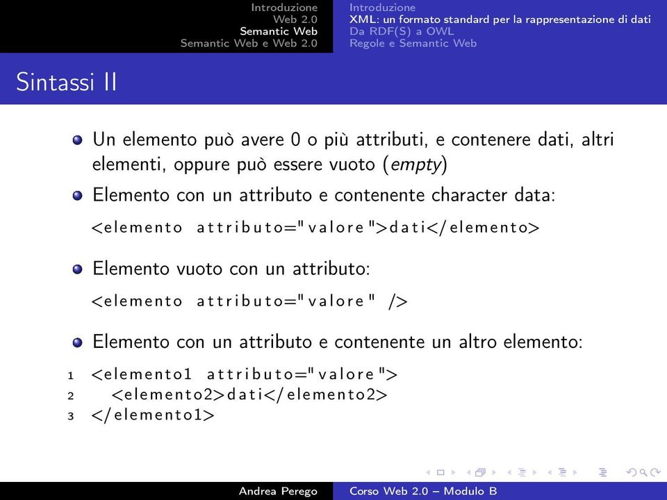 ">dati</elemento> Elemento vuoto con un attributo: <elemento a t t ributo=" valore " /> Elemento con un