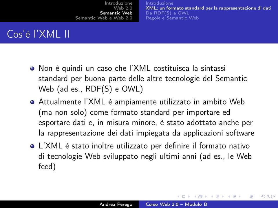 , RDF(S) e OWL) Attualmente l XML è ampiamente utilizzato in ambito Web (ma non solo) come formato standard per importare ed