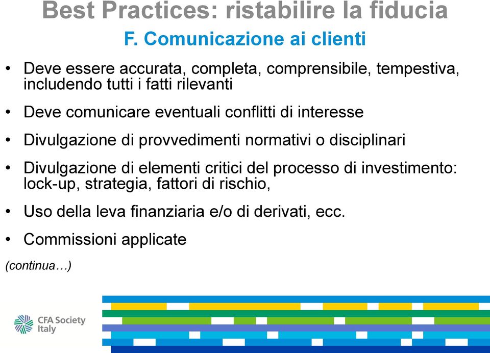 rilevanti Deve comunicare eventuali conflitti di interesse Divulgazione di provvedimenti normativi o