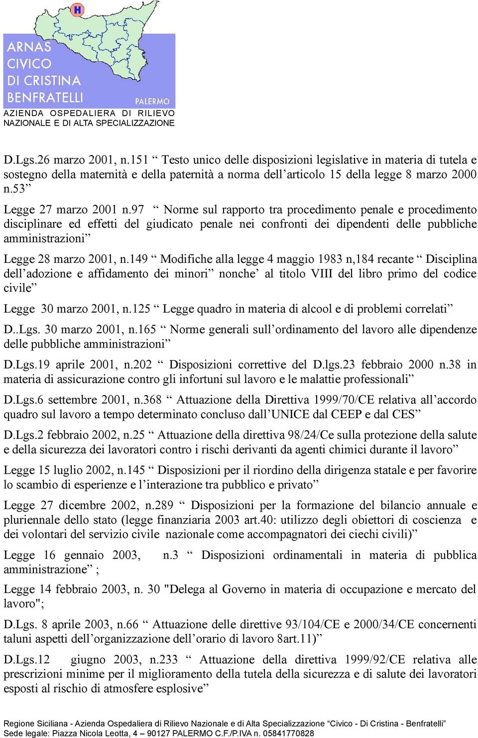 97 Norme sul rapporto tra procedimento penale e procedimento displinare ed effetti del giudicato penale nei confronti dei dipendenti delle pubbliche amministrazioni Legge 28 marzo 2001, n.