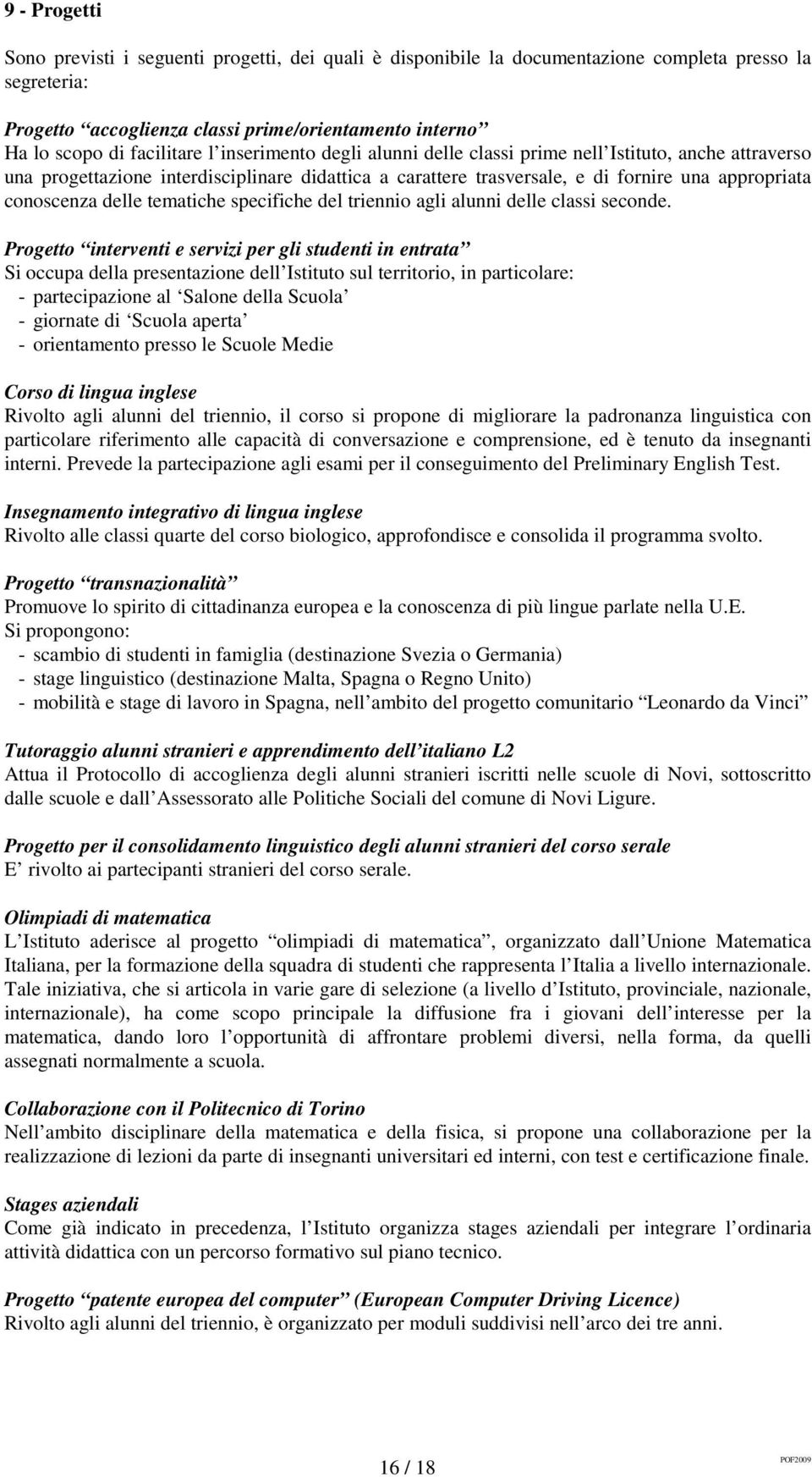 delle tematiche specifiche del triennio agli alunni delle classi seconde.