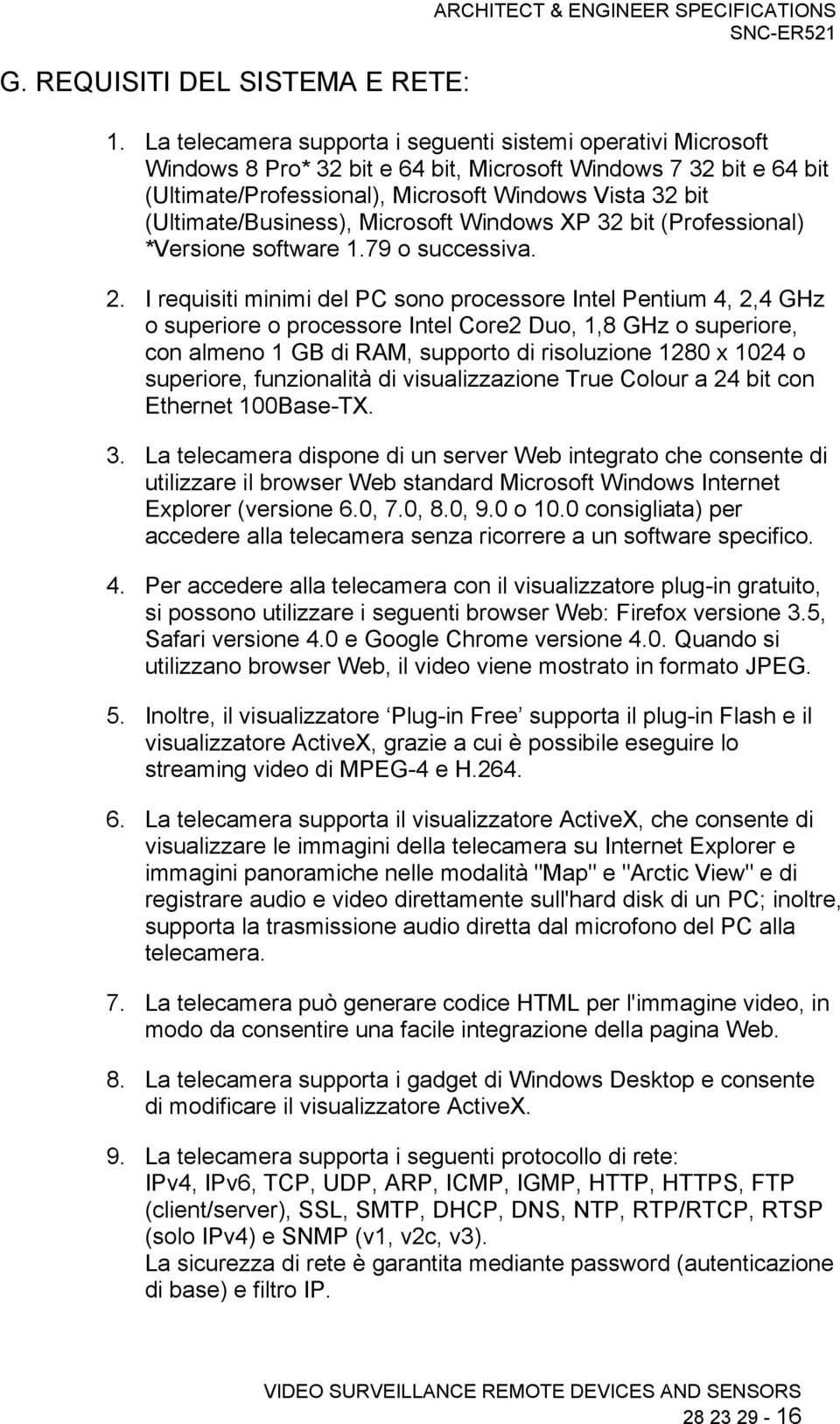 (Ultimate/Business), Microsoft Windows XP 32 bit (Professional) *Versione software 1.79 o successiva. 2.