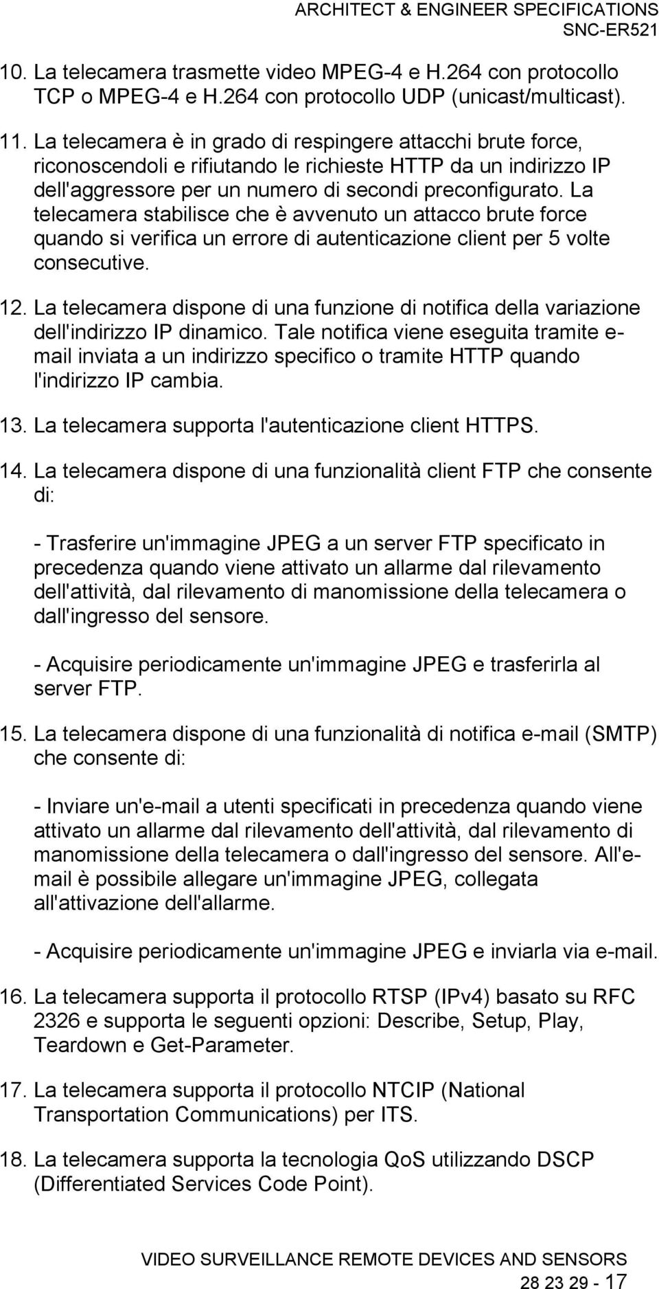 La telecamera stabilisce che è avvenuto un attacco brute force quando si verifica un errore di autenticazione client per 5 volte consecutive. 12.